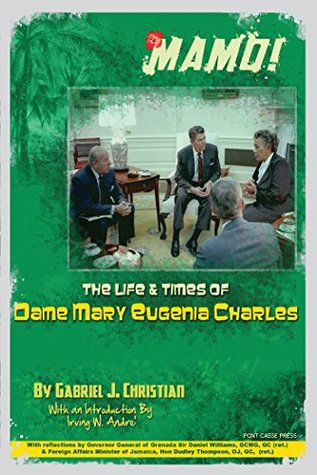 Read Online Mamo!: The Life & Times of Dame Mary Eugenia Charles - Gabriel J. Christian | PDF
