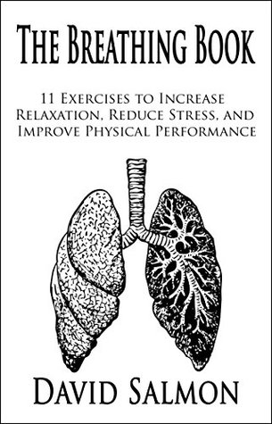 Read The Breathing Book: 11 Exercises to Increase Relaxation, Reduce Stress, and Improve Physical Performance - David Salmon | ePub