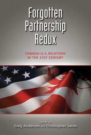 Read Forgotten Partnership Redux: Canada-U.S. Relations in the 21st Century - Student Edition - Christopher Sands | PDF