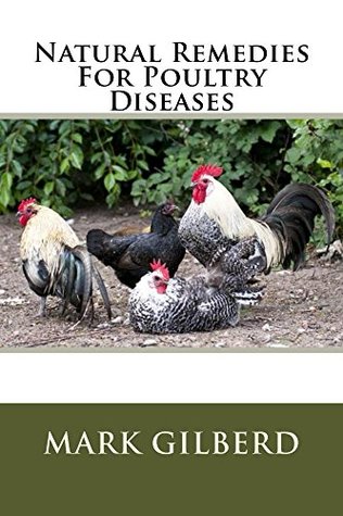 Read Online Natural Remedies For Poultry Diseases (Natural Remedies For Animals Series) - Mark Gilberd | PDF