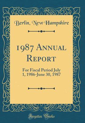 Read 1987 Annual Report: For Fiscal Period July 1, 1986-June 30, 1987 (Classic Reprint) - Berlin New Hampshire | ePub