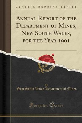 Read Online Annual Report of the Department of Mines, New South Wales, for the Year 1901 (Classic Reprint) - New South Wales Department of Mines file in PDF