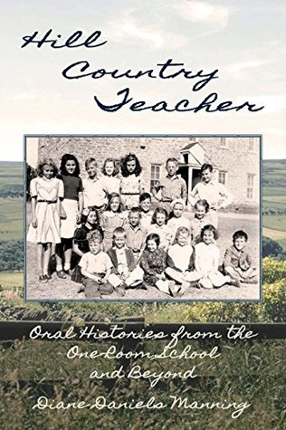 Read Online Hill Country Teacher: Oral Histories from the One-Room School and Beyond - Diane Manning | PDF