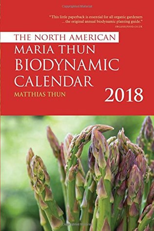 Read Online The North American Maria Thun Biodynamic Calendar: 2018 - Matthias Thun file in PDF