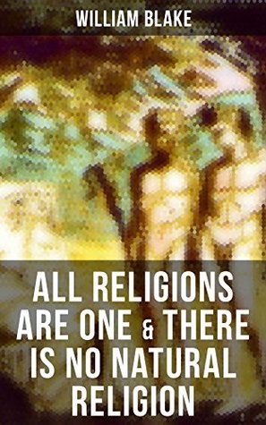 Read ALL RELIGIONS ARE ONE & THERE IS NO NATURAL RELIGION - William Blake | PDF