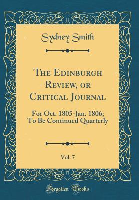 Read The Edinburgh Review, or Critical Journal, Vol. 7: For Oct. 1805-Jan. 1806; To Be Continued Quarterly (Classic Reprint) - Sydney Smith file in PDF