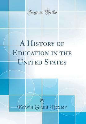 Read Online A History of Education in the United States (Classic Reprint) - Edwin Grant Dexter | ePub