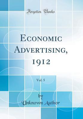 Read Economic Advertising, 1912, Vol. 5 (Classic Reprint) - Unknown file in PDF