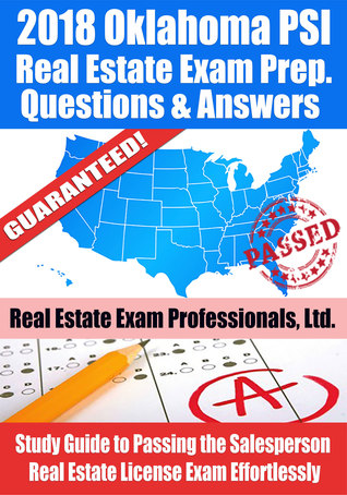 Read Online 2018 Oklahoma PSI Real Estate Exam Prep Questions, Answers Explanations: Study Guide to Passing the Salesperson Real Estate License Exam Effortlessly - Real Estate Exam Professionals Ltd. | ePub