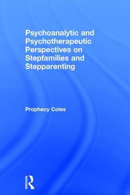 Read Online Psychoanalytic and Psychotherapeutic Perspectives on Stepfamilies and Stepparenting - Prophecy Coles | PDF