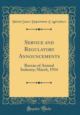 Read Service and Regulatory Announcements: Bureau of Animal Industry; March, 1934 (Classic Reprint) - U.S. Department of Agriculture file in PDF