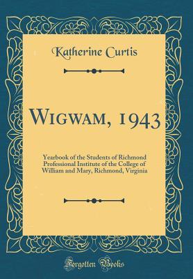 Read Online Wigwam, 1943: Yearbook of the Students of Richmond Professional Institute of the College of William and Mary, Richmond, Virginia (Classic Reprint) - Katherine Curtis | ePub