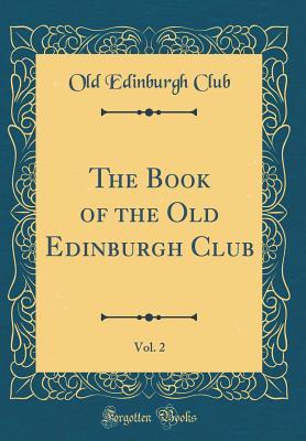 Read The Book of the Old Edinburgh Club, Vol. 2 (Classic Reprint) - Old Edinburgh Club | PDF