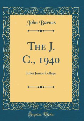 Read The J. C., 1940: Joliet Junior College (Classic Reprint) - John Barnes file in PDF