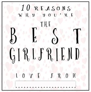 Download The Best Girlfriend: 10 Reasons Why You're The Best Girlfriend   Fill In The Blank Gift - Share The Love Gifts file in PDF