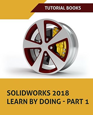 Download SOLIDWORKS 2018 Learn by doing - Part 1: Parts, Assembly, Drawings, and Sheet metal - Tutorial Books file in PDF