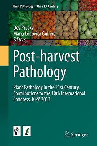 Download Post-harvest Pathology: Plant Pathology in the 21st Century, Contributions to the 10th International Congress, ICPP 2013 - Dov Prusky | PDF