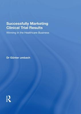 Read Successfully Marketing Clinical Trial Results: Winning in the Healthcare Business - Gunter Umbach file in PDF