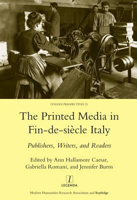 Read Printed Media in Fin-De-Siecle Italy: Publishers, Writers, and Readers - Ann Hallamore Caesar file in ePub