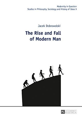 Read The Rise and Fall of Modern Man (Modernity in Question) - Jacek Dobrowolski file in ePub
