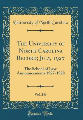 Read Online The University of North Carolina Record; July, 1927, Vol. 246: The School of Law, Announcements 1927-1928 (Classic Reprint) - University of North Carolina | PDF
