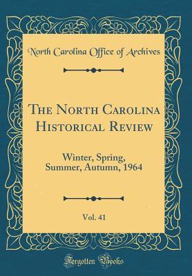 Download The North Carolina Historical Review, Vol. 41: Winter, Spring, Summer, Autumn, 1964 (Classic Reprint) - North Carolina Office of Archives file in ePub