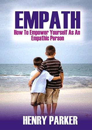 Full Download Empath: How To Empower Yourself As An Empathic Person - Henry Parker file in ePub