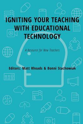 Download Igniting Your Teaching with Educational Technology: A Resource for New Teacher - David Rhoads | PDF