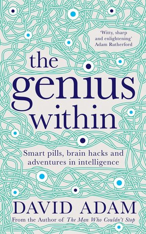 Read The Genius Within: Smart pills, brain hacks and adventures in intelligence - David Adam file in ePub