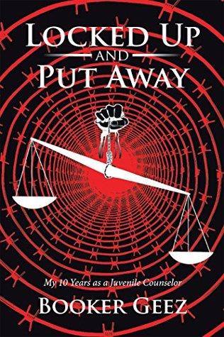Read Locked up and Put Away: My 10 Years as a Juvenile Counselor - Booker Geez | ePub