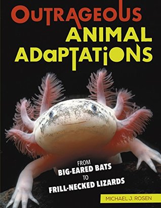 Read Online Outrageous Animal Adaptations: From Big-Eared Bats to Frill-Necked Lizards - Michael Rosen file in PDF
