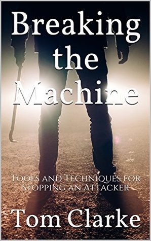 Read Online Breaking the Machine: Tools and Techniques for Stopping an Attacker - Tom Clarke file in ePub