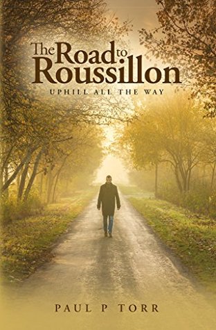 Full Download The Road to Roussillon: Uphill all the Way (1) - Paul Torr file in ePub