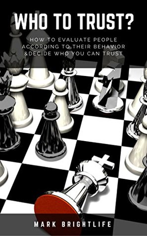 Full Download Who to Trust?: How to Evaluate People According to Their Behavior & Decide Who You Can Trust - Mark Brightlife | PDF