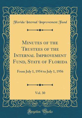 Read Minutes of the Trustees of the Internal Improvement Fund, State of Florida, Vol. 30: From July 1, 1954 to July 1, 1956 (Classic Reprint) - Florida Internal Improvement Fund file in ePub