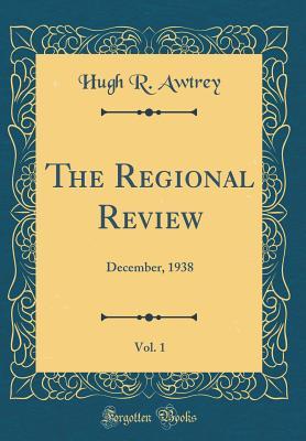 Read The Regional Review, Vol. 1: December, 1938 (Classic Reprint) - Hugh R Awtrey | ePub