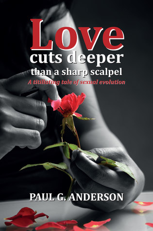 Full Download Love Cuts Deeper than a Sharp Scalpel: A Titillating Tale of Sexual Evolution - Paul G. Anderson | PDF
