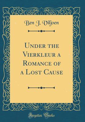 Full Download Under the Vierkleur a Romance of a Lost Cause (Classic Reprint) - Ben J. Viljoen file in ePub
