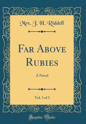 Read Online Far Above Rubies, Vol. 3 of 3: A Novel (Classic Reprint) - Mrs J H Riddell file in ePub
