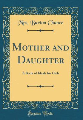 Download Mother and Daughter: A Book of Ideals for Girls (Classic Reprint) - Maria Scott Chance | ePub