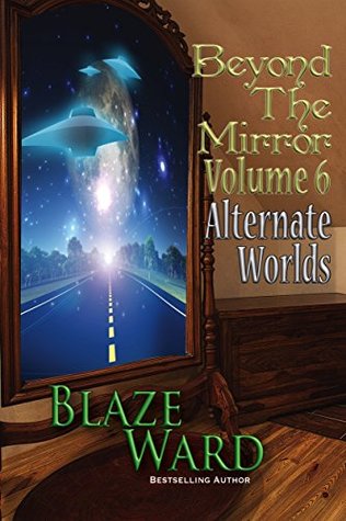 Read Beyond the Mirror, Volume 6: Alternate Worlds - Blaze Ward file in ePub