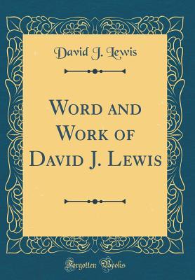 Read Online Word and Work of David J. Lewis (Classic Reprint) - David J. Lewis | PDF