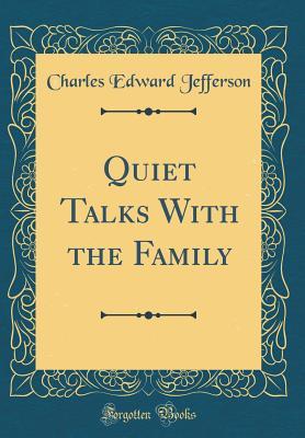 Download Quiet Talks with the Family (Classic Reprint) - Charles Edward Jefferson file in PDF