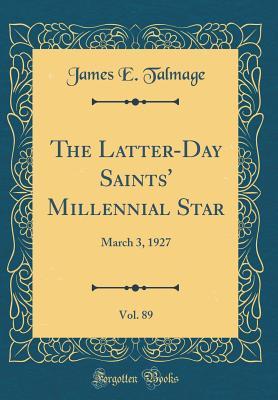 Read Online The Latter-Day Saints' Millennial Star, Vol. 89: March 3, 1927 (Classic Reprint) - James E. Talmage file in PDF