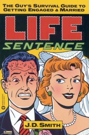 Download Life Sentence: The Guy's Survival Guide to Getting Engaged and Married - J.D. Smith file in ePub