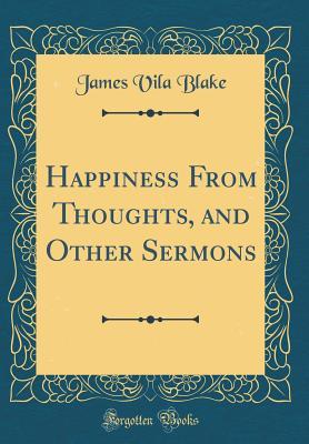 Download Happiness from Thoughts, and Other Sermons (Classic Reprint) - James Vila Blake file in ePub