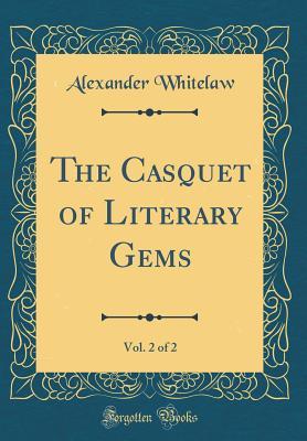Read The Casquet of Literary Gems, Vol. 2 of 2 (Classic Reprint) - Alexander Whitelaw | ePub