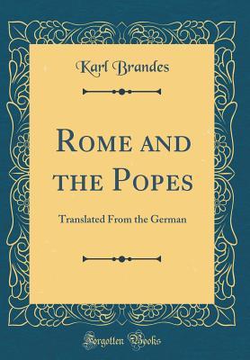 Full Download Rome and the Popes: Translated from the German (Classic Reprint) - Karl Brandes file in ePub