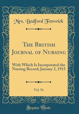Download The British Journal of Nursing, Vol. 54: With Which Is Incorporated the Nursing Record; January 2, 1915 (Classic Reprint) - Mrs Bedford Fenwick | PDF