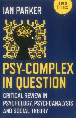 Full Download Psy-Complex in Question: Critical Review in Psychology, Psychoanalysis and Social Theory - Ian Parker file in PDF